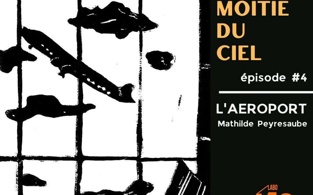 La moitié du ciel (et même un peu plus) – Épisode 4 – L’aéroport